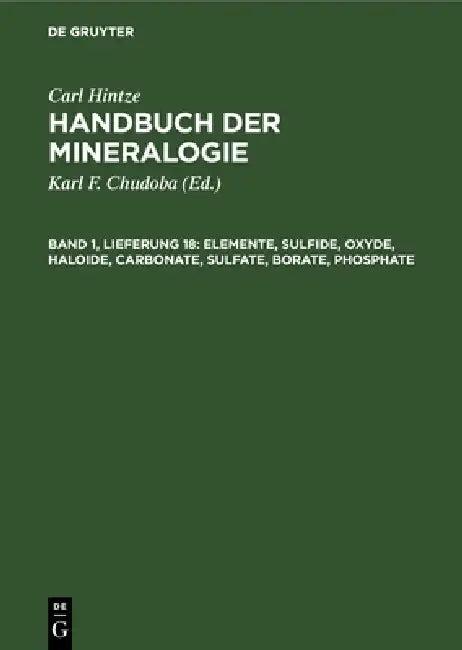 Elemente, Sulfide, Oxyde, Haloide, Carbonate, Sulfate, Borate, Phosphate (English, Karl F. Chudoba | Carl Hintze)