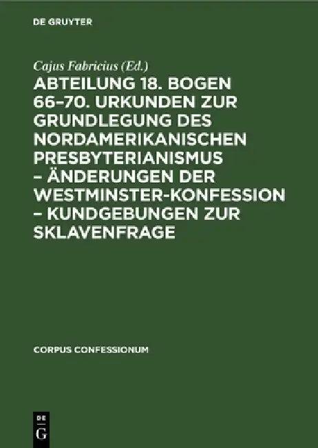 Abteilung 18. Bogen 66-70. Urkunden Zur Grundlegung Des Nordamerikanischen Presbyterianismus - Änder (English, Cajus Fabricius)