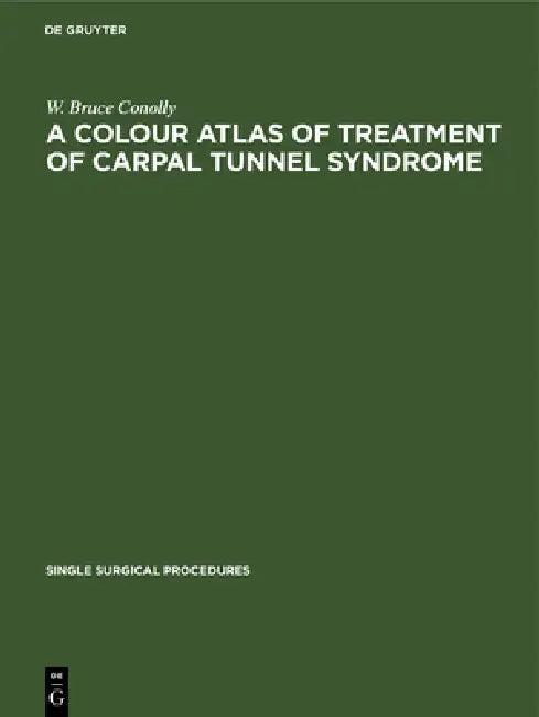 A Colour Atlas of Treatment of Carpal Tunnel Syndrome (English, W. Bruce Conolly)