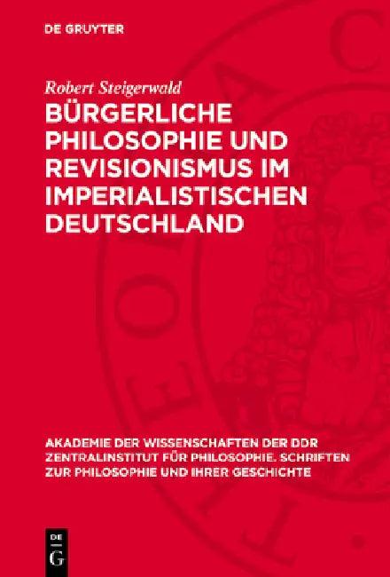 Bürgerliche Philosophie Und Revisionismus Im Imperialistischen Deutschland (English, Robert Steigerwald)