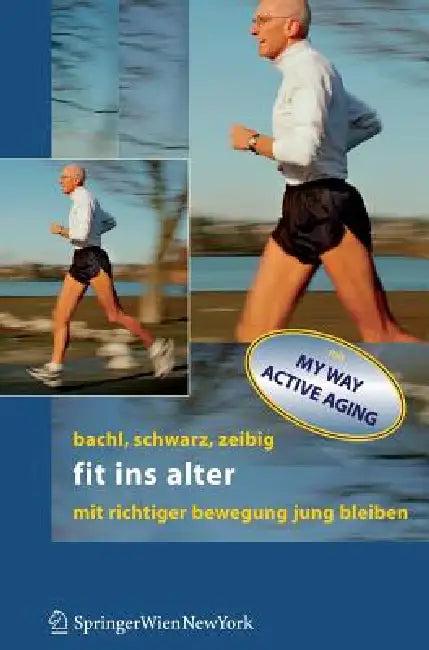 Fit Ins Alter (English, Norbert Bachl | Werner Schwarz | Johannes Zeibig)