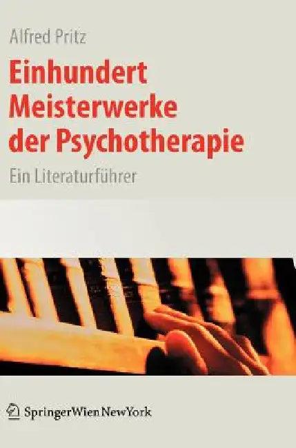 Einhundert Meisterwerke Der Psychotherapie (English, Alfred Pritz)