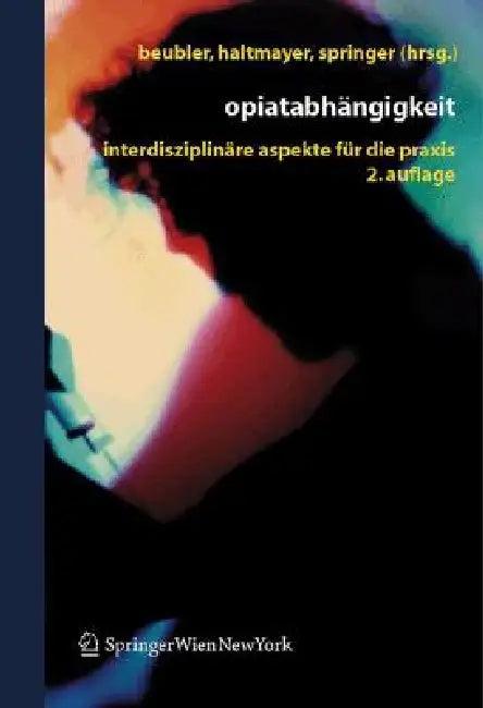 Opiatabhängigkeit (English, Eckhard Beubler | Hans Haltmayer | Alfred Springer)