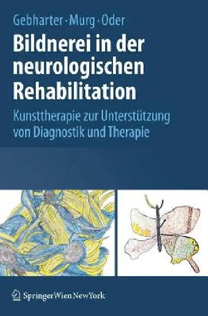 Bildnerei in Der Neurologischen Rehabilitation (English, Elisabeth Gebharter | Monika Murg | Walter Oder)