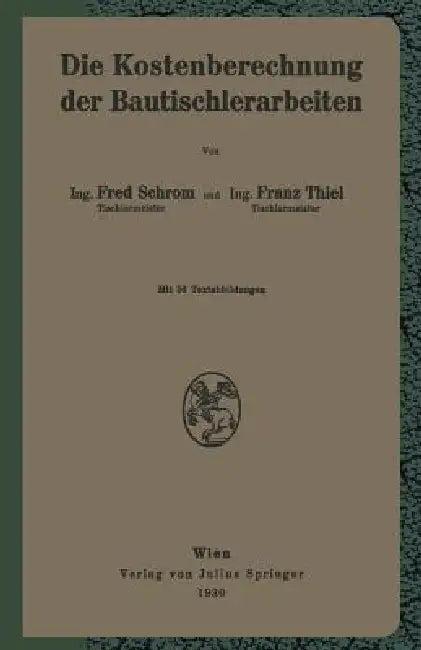Die Kostenberechnung Der Bautischlerarbeiten (English, F. Schrom | F. Thiel)