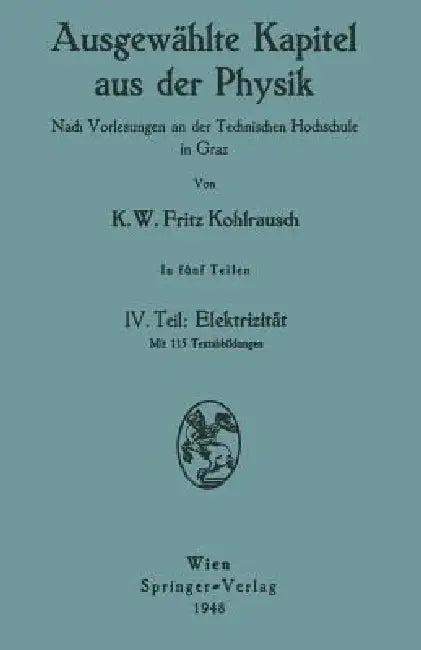 Ausgewählte Kapitel Aus Der Physik. Nach Vorlesungen an Der Technischen Hochschule in Graz (English, Karl W. F. Kohlrausch)