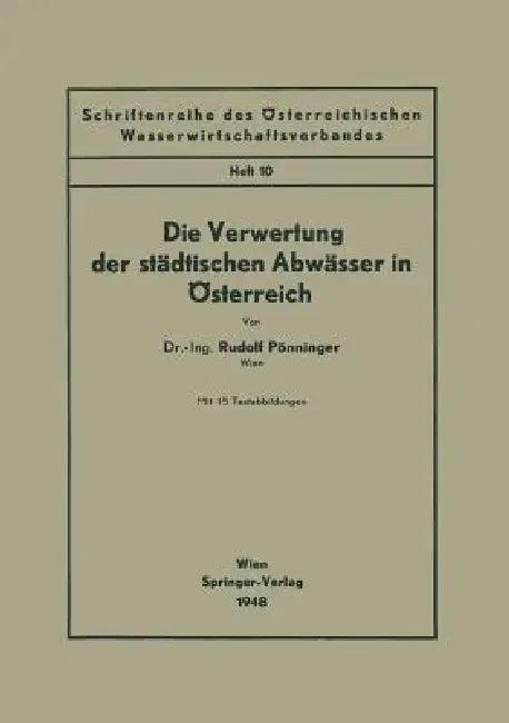 Die Verwertung Der Städtischen Abwässer in Österreich (English, Rudolf Pönninger)