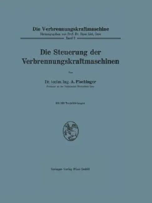 Die Steuerung Der Verbrennungskraftmaschinen (English, Anton Pischinger)