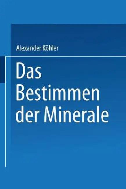 Das Bestimmen Der Minerale (English, Alexander Köhler)