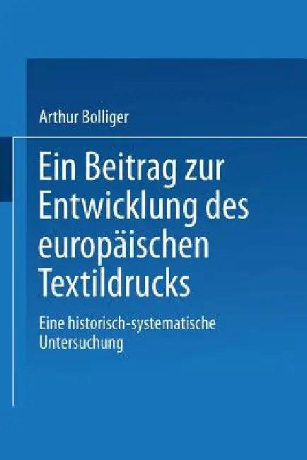 Ein Beitrag Zur Entwicklung Des Europäischen Textildrucks (English, Arthur Bolliger)