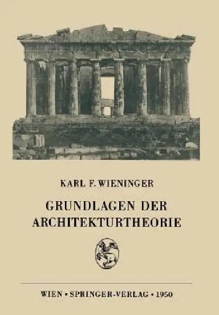 Grundlagen Der Architekturtheorie (English, Karl F. Wieninger)