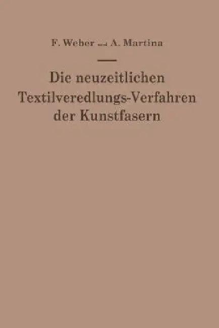 Die Neuzeitlichen Textilveredlungs-Verfahren Der Kunstfasern (English, Franz Weber | Aldo Martina)