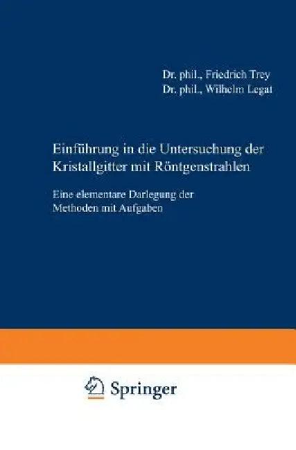 Einführung in Die Untersuchung Der Kristallgitter Mit Röntgenstrahlen (English, Friedrich Trey | Wilhelm Legat)