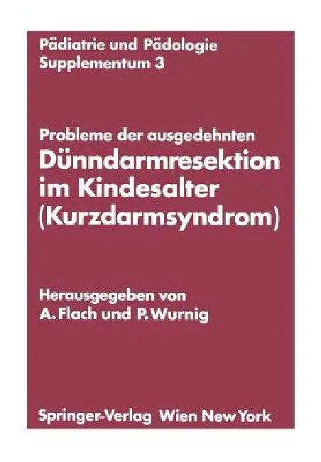 Probleme Der Ausgedehnten Dünndarmresektion Im Kindesalter (Kurzdarmsyndrom) (English, Andreas Flach | Peter Wurnig)