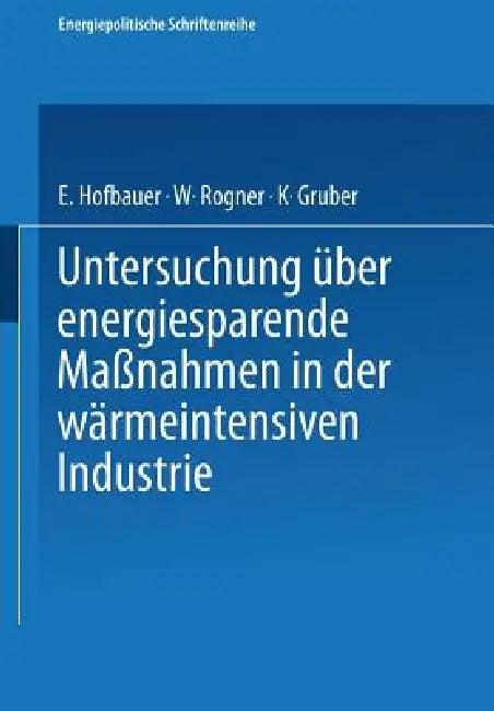 Untersuchung Über Energiesparende Maßnahmen in Der Wärmeintensiven Industrie (English, E. Hofbauer | J. Christian Thalhammer | W. Rogner)