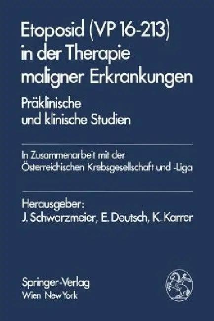 Etoposid (VP 16-213) in Der Therapie Maligner Erkrankungen (English, J. Schwarzmeier | E. Deutsch | K. Karrer)