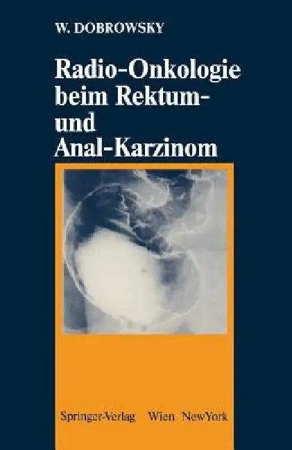 Radio-Onkologie Beim Rektum- Und Anal-Karzinom (English, Werner Dobrowsky)