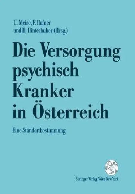 Die Versorgung Psychisch Kranker in Österreich (English, Ullrich Meise | Friederike Hafner | Hartmann Hinterhuber)