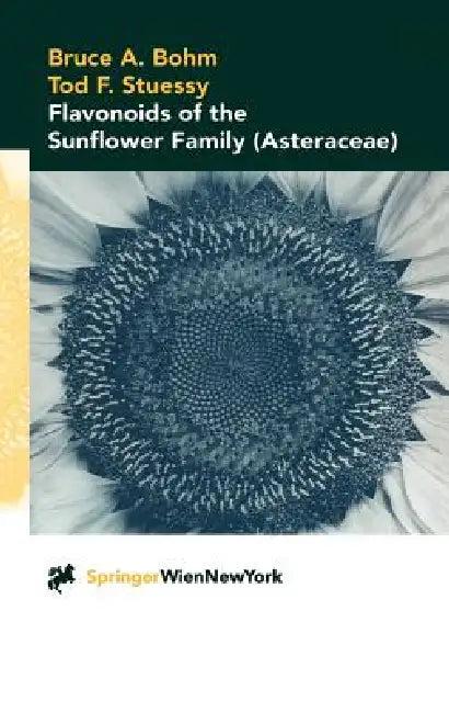 Flavonoids of the Sunflower Family (Asteraceae) (English, Bruce A. Bohm | Tod F. Stuessy)