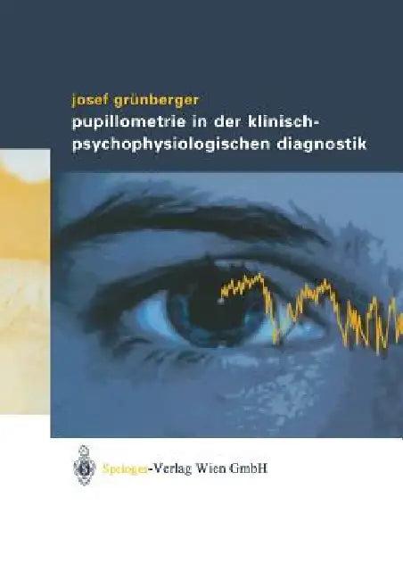 Pupillometrie in Der Klinisch- Psychophysiologischen Diagnostik (English, Josef Grünberger)