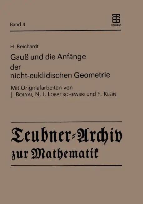 Gauß Und Die Anfänge Der Nicht-Euklidischen Geometrie (English, H. Reichardt | J. Bolyai | N. I. Lobatschewski)