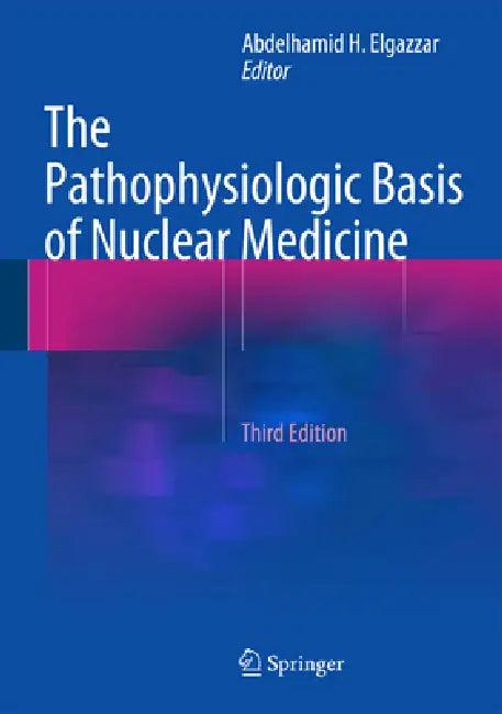 The Pathophysiologic Basis of Nuclear Medicine (English, Abdelhamid H. Elgazzar)