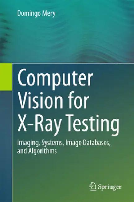 Computer Vision for X-Ray Testing (English, Domingo Mery)