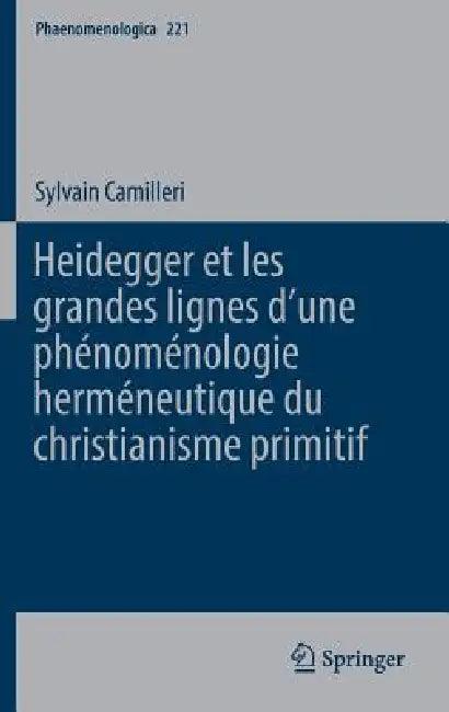 Heidegger Et Les Grandes Lignes Dʼune Phénoménologie Herméneutique Du Christianisme Primitif (English, Sylvain Camilleri)