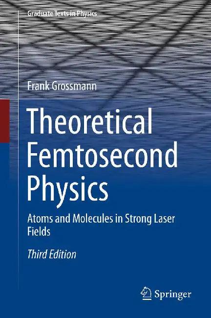 Theoretical Femtosecond Physics-Atoms and Molecules in Strong Laser Fields (English, Grossmann)