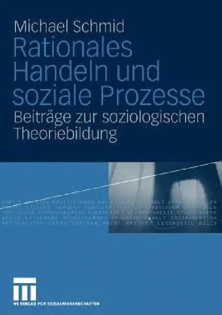 Rationales Handeln Und Soziale Prozesse (English, Michael Schmid)