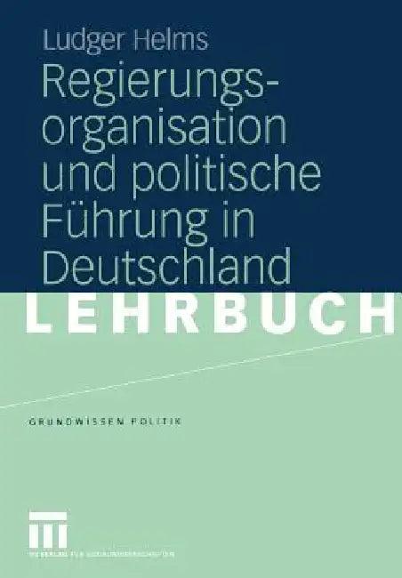 Regierungsorganisation Und Politische Führung in Deutschland (English, Ludger Helms)