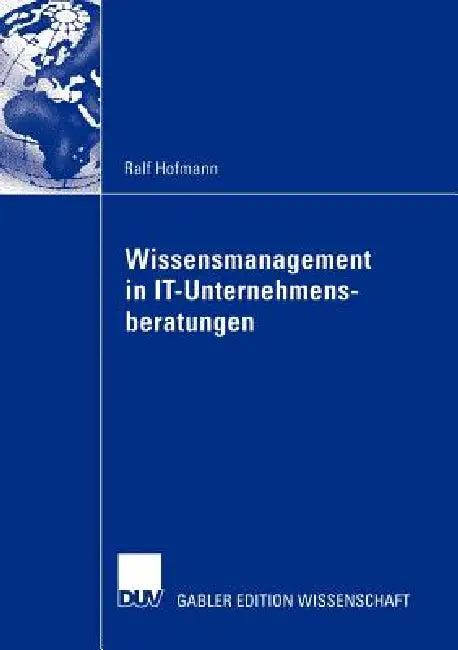 Wissensmanagement in It-Unternehmensberatungen (English, Ralf Hofmann)