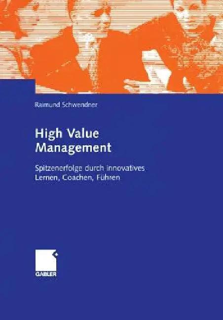 High Value Management (English, Raimund Schwendner)