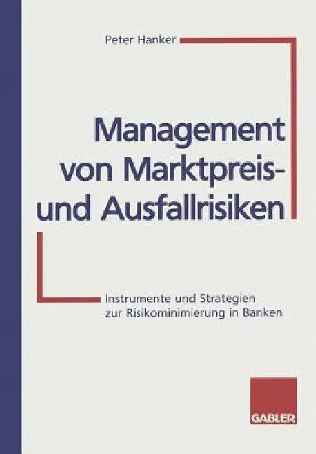Management Von Marktpreis- Und Ausfallrisiken (English, Peter Hanker)