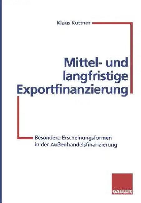 Mittel- Und Langfristige Exportfinanzierung (English, Klaus Kuttner)