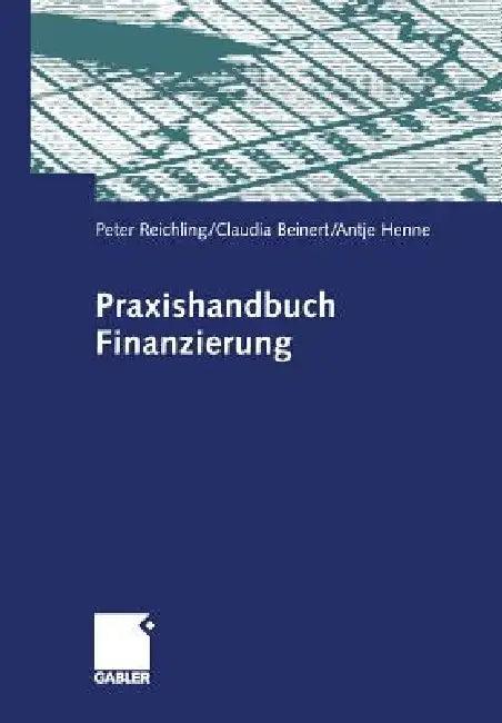 Praxishandbuch Finanzierung (English, Peter Reichling | Claudia Beinert | Antje Henne)