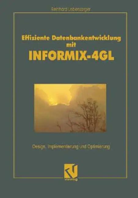 Effiziente Datenbankentwicklung Mit Informix-4GL (English, Reinhard Lebensorger)