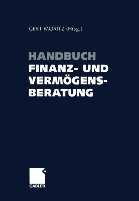 Handbuch Finanz- Und Vermögensberatung (English, Gert Moritz)