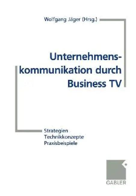 Unternehmenskommunikation Durch Business TV (English, Wolfgang Jäger)