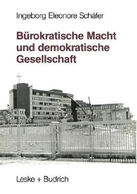 Bürokratische Macht Und Demokratische Gesellschaft (English, Ingeborg Eleonore Schäfer)