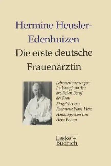 Die Erste Deutsche Frauenärztin Lebenserinnerungen (English, Hermine Heusler-Edenhuizen | Heyo Prahm)