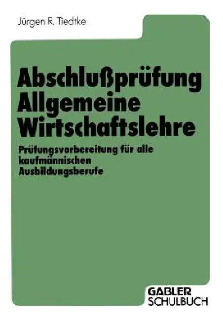 Abschlußprüfung Allgemeine Wirtschaftslehre (English, Jürgen R. Tiedtke | Jürgen R. Tiedtke)