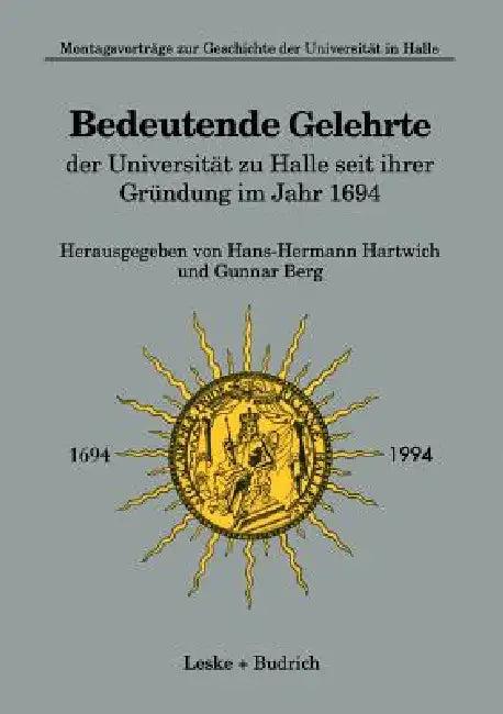 Bedeutende Gelehrte Der Universität Zu Halle Seit Ihrer Gründung Im Jahr 1694 (English, Hans-Hermann Hartwich)