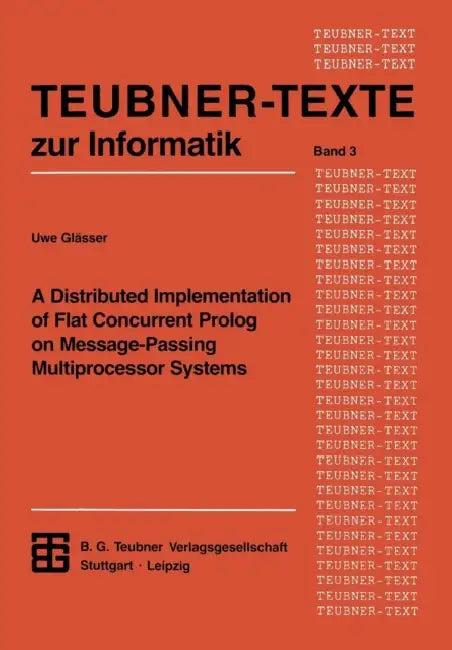 A Distributed Implementation of Flat Concurrent PROLOG on Message-Passing Multiprocessor Systems (English, Uwe Glässer)
