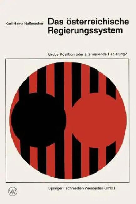 Das Österreichische Regierungssystem Große Koalition Oder Alternierende Regierung? (English, Karl-Heinz Naßmacher)