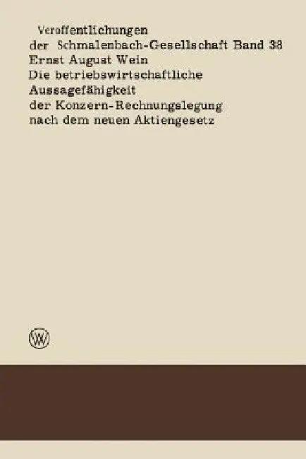 Die Betriebswirtschaftliche Aussagefähigkeit Der Konzern-Rechnungslegung Nach Dem Neuen Aktiengesetz (English, Ernst August Wein)