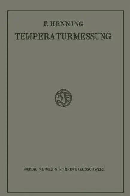 Die Grundlagen, Methoden Und Ergebnisse Der Temperaturmessung (English, Friedrich Henning)