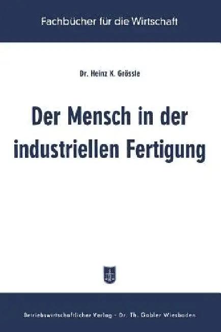 Der Mensch in Der Industriellen Fertigung (English, Heinz K. Grössle)