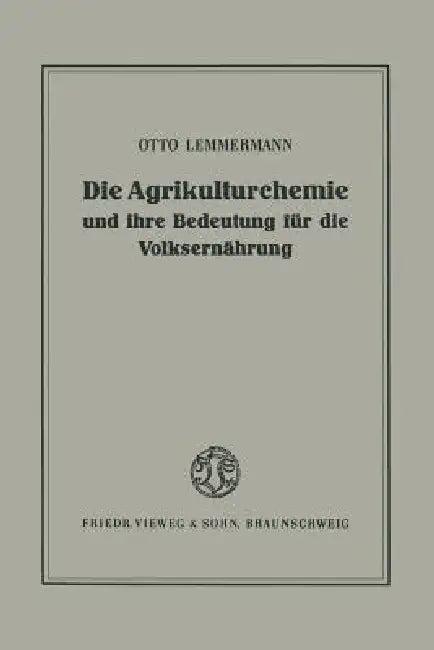Die Agrikulturchemie Und Ihre Bedeutung Für Die Volksernährung (English, Otto Lemmermann)