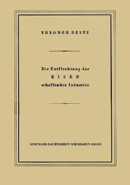 Die Entflechtung Der Eisen Schaffenden Industrie (English, Theodor Beste)